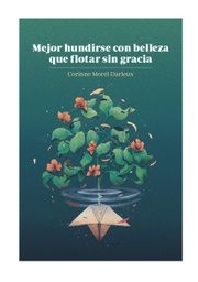 [VE02] MEJOR HUNDIRSE CON BELLEZA QUE FLOTAR SIN GRACIA